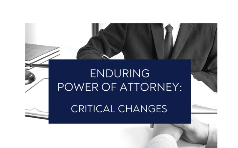 Enduring Power of Attorney: Critical Changes